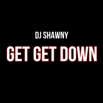 Dj Shawny - Get Get Down
