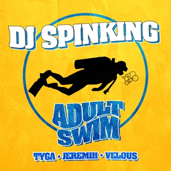 DJ Spinking - Adult Swim (feat. Tyga, Jeremih & Velous)