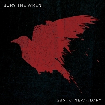 Bury the Wren - 2:15 to New Glory