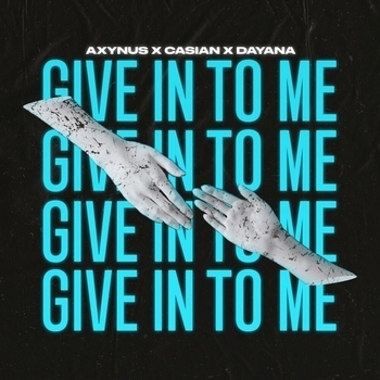 Dayana, Casian, Axynus - Give In To Me