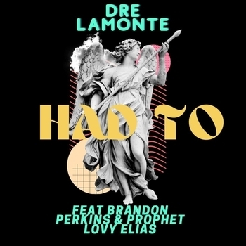 Dre Lamonte - Had To (feat. Brandon Perkins & Prophet Lovy Elias)