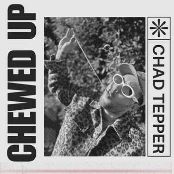 Chad Tepper - Chewed Up