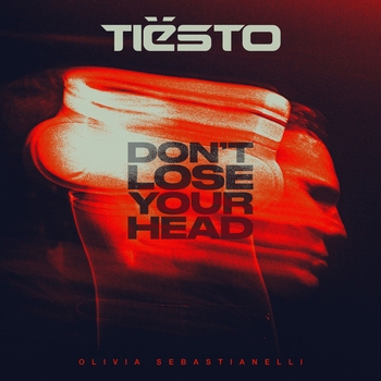 Tiёsto, Olivia Sebastianelli - Don't Lose Your Head
